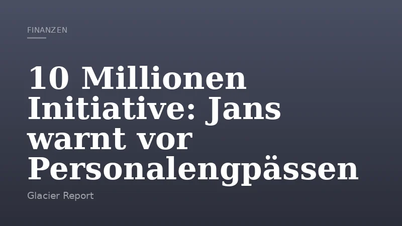 10 Millionen Initiative: Jans warnt vor Personalengpässen