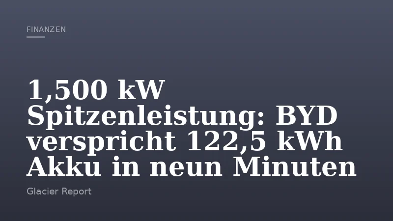 1,500 kW Spitzenleistung: BYD verspricht 122,5 kWh Akku in neun Minuten