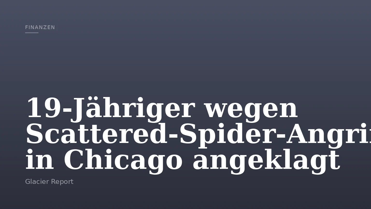 19‑Jähriger wegen Scattered‑Spider‑Angriffen in Chicago angeklagt