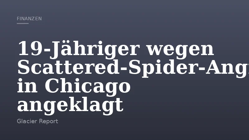19‑Jähriger wegen Scattered‑Spider‑Angriffen in Chicago angeklagt