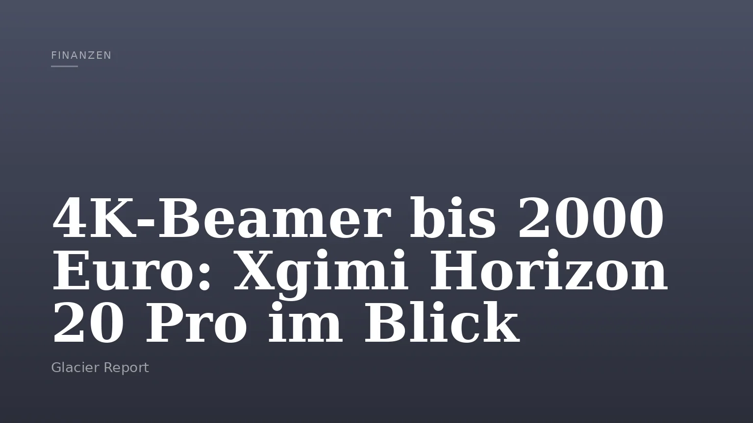 4K‑Beamer bis 2000 Euro: Xgimi Horizon 20 Pro im Blick