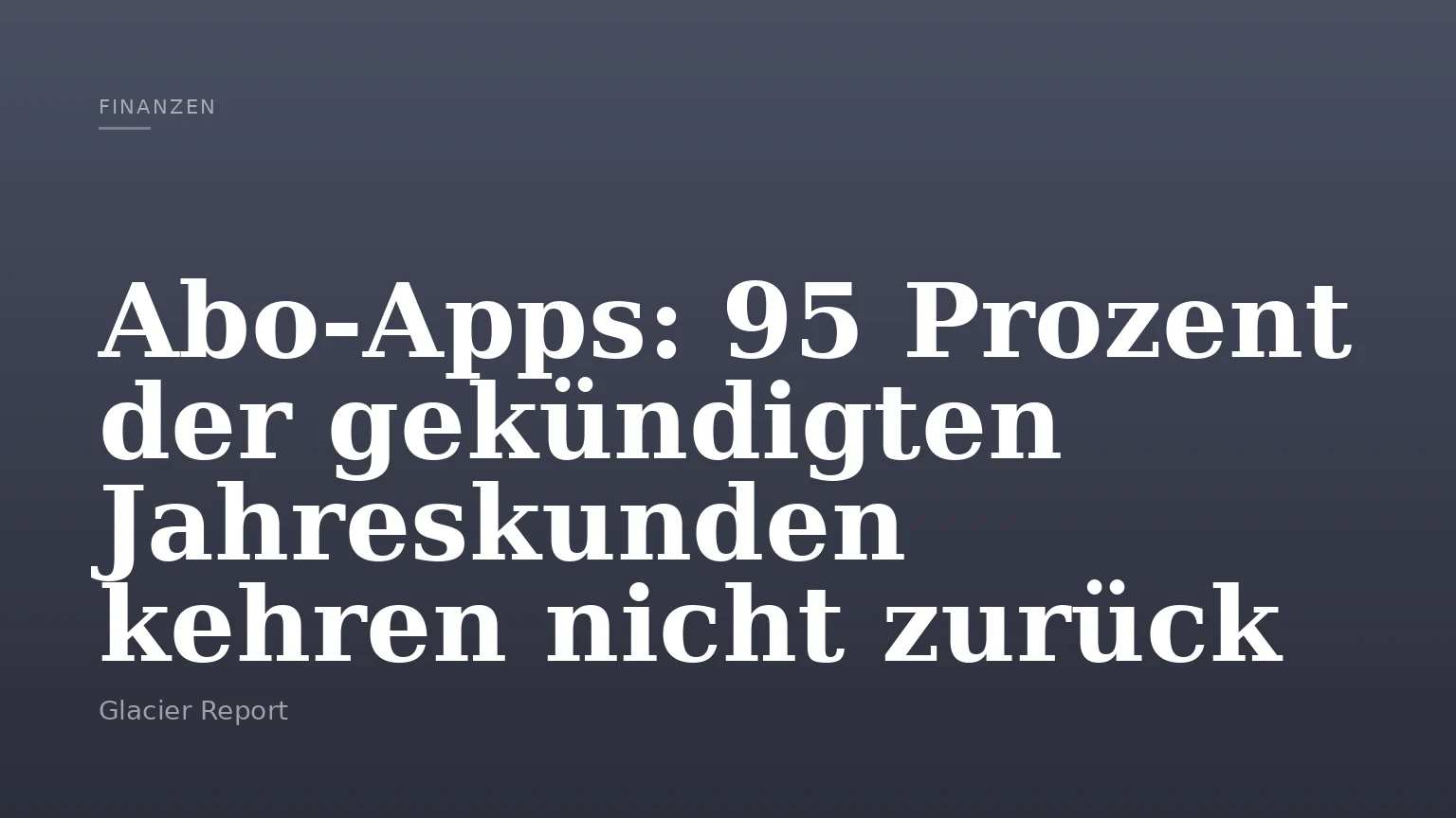 Abo-Apps: 95 Prozent der gekündigten Jahreskunden kehren nicht zurück