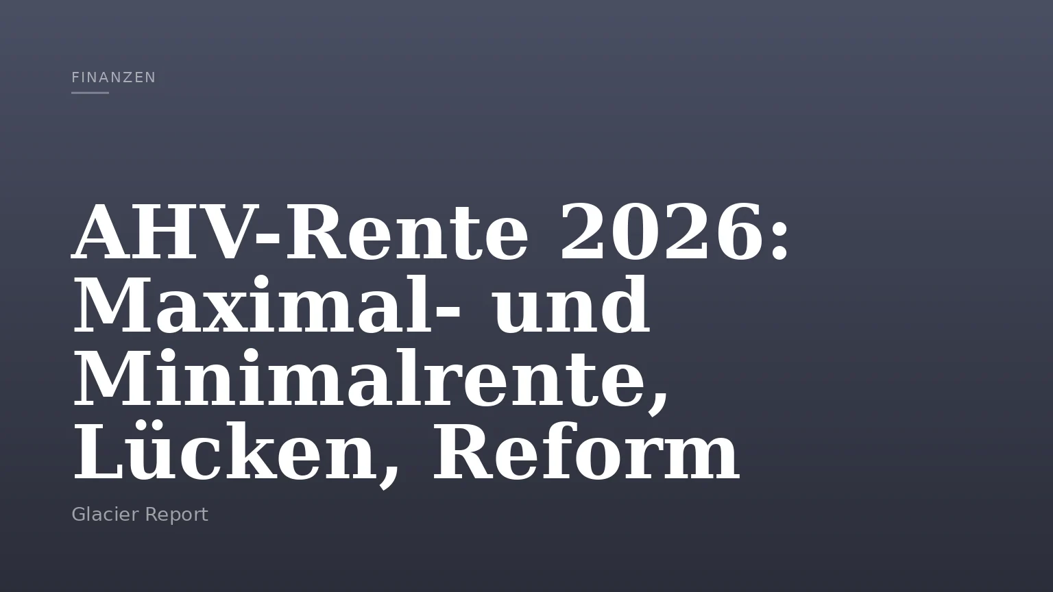 AHV-Rente 2026: Maximal- und Minimalrente, Lücken, Reform