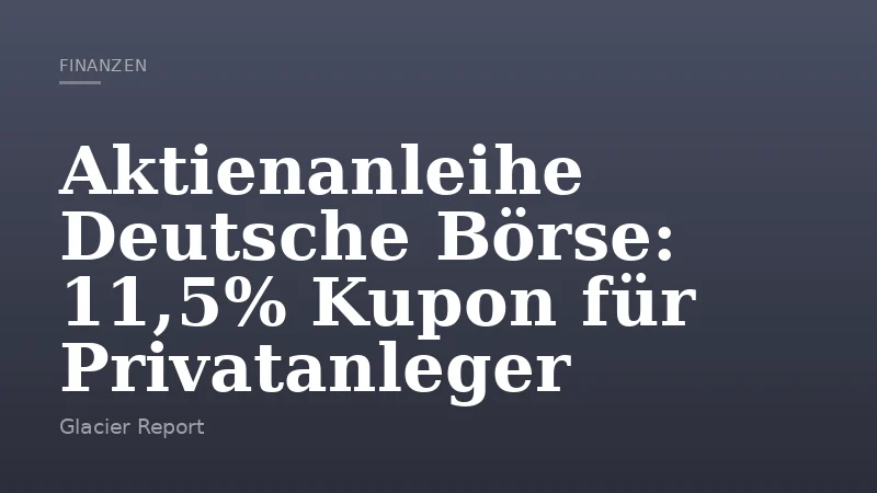 Aktienanleihe Deutsche Börse: 11,5% Kupon für Privatanleger