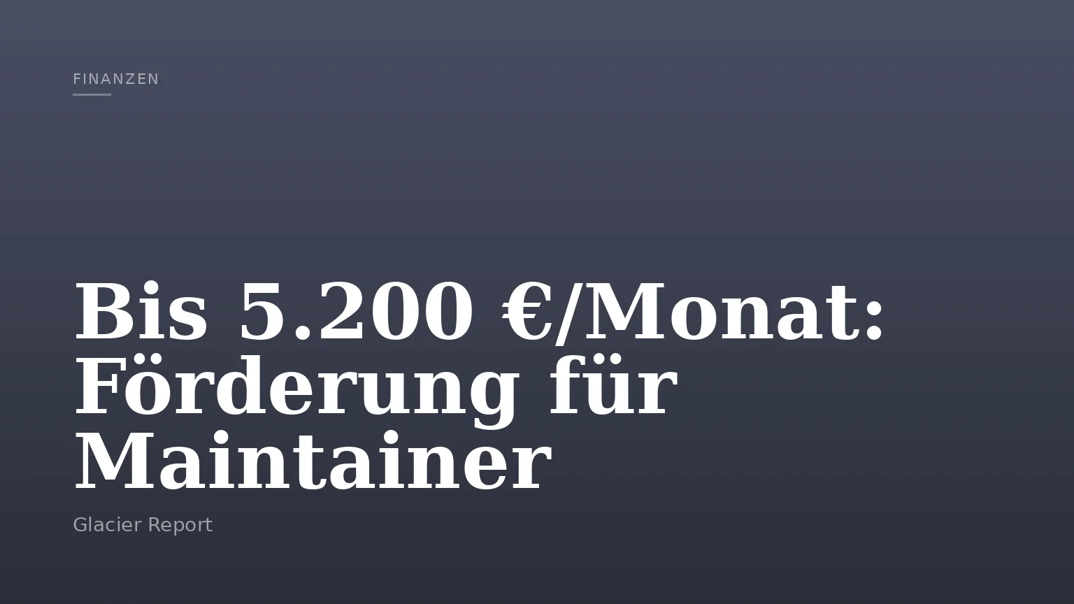 Bis 5.200 €/Monat: Förderung für Maintainer
