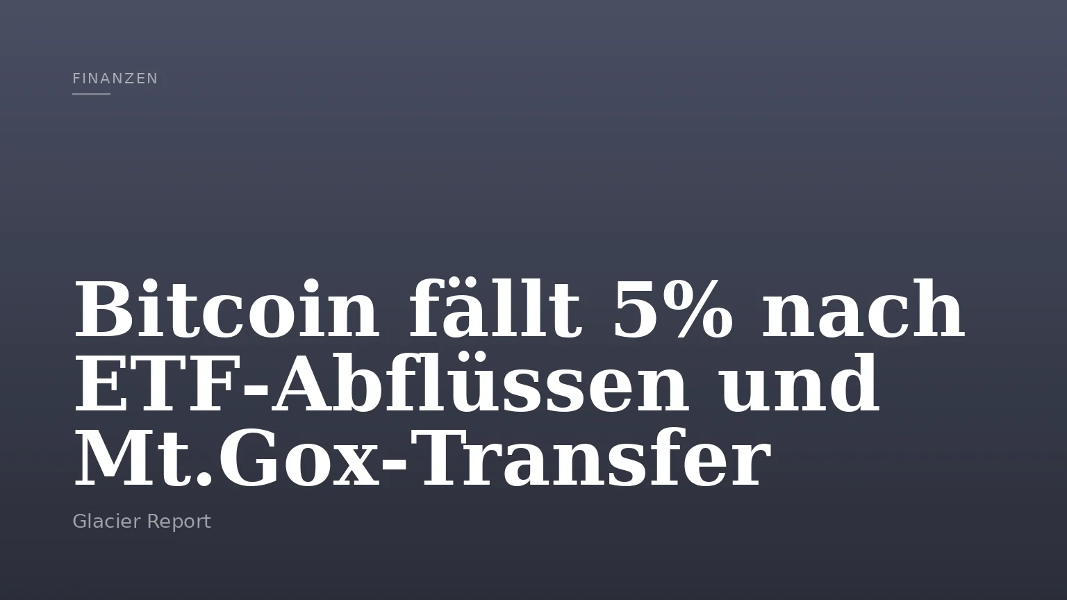 Bitcoin fällt 5% nach ETF‑Abflüssen und Mt.Gox‑Transfer