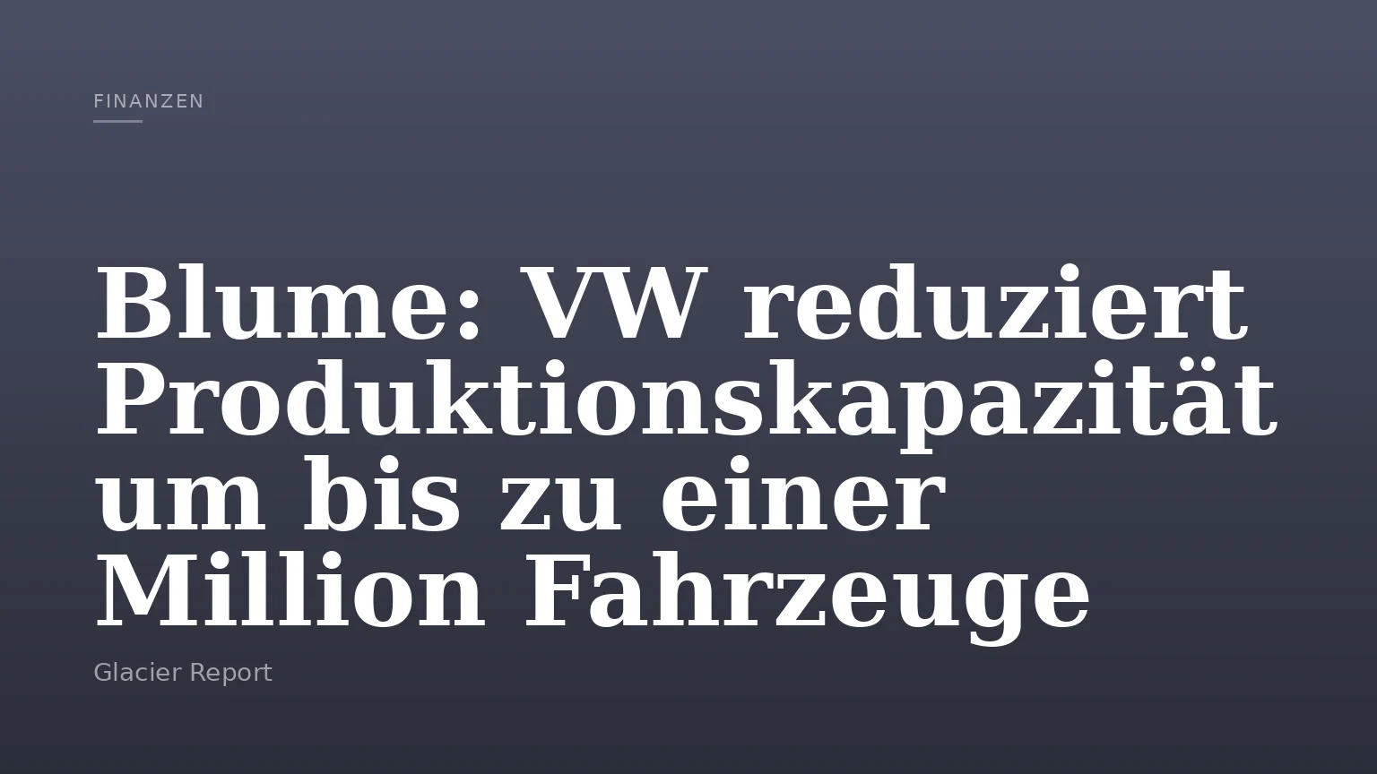 Blume: VW reduziert Produktionskapazität um bis zu einer Million Fahrzeuge