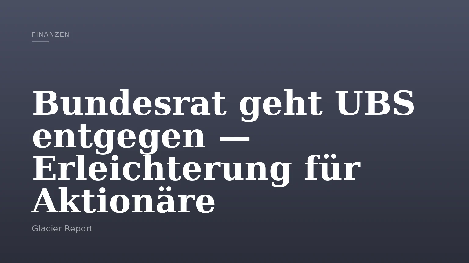 Bundesrat geht UBS entgegen — Erleichterung für Aktionäre
