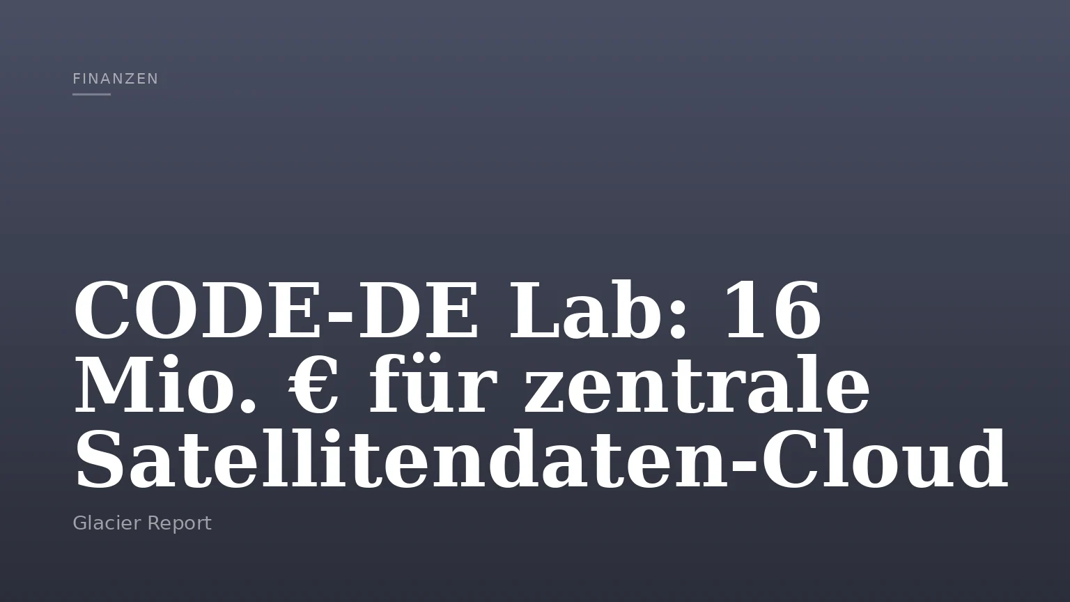 CODE-DE Lab: 16 Mio. € für zentrale Satellitendaten-Cloud