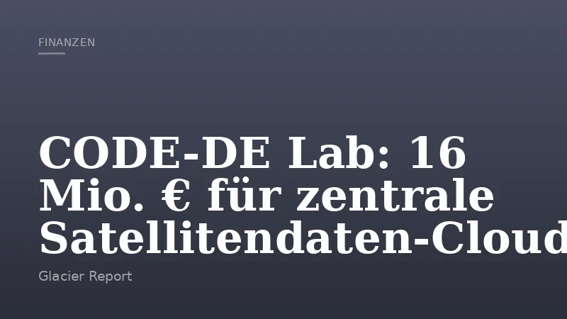 CODE-DE Lab: 16 Mio. € für zentrale Satellitendaten-Cloud