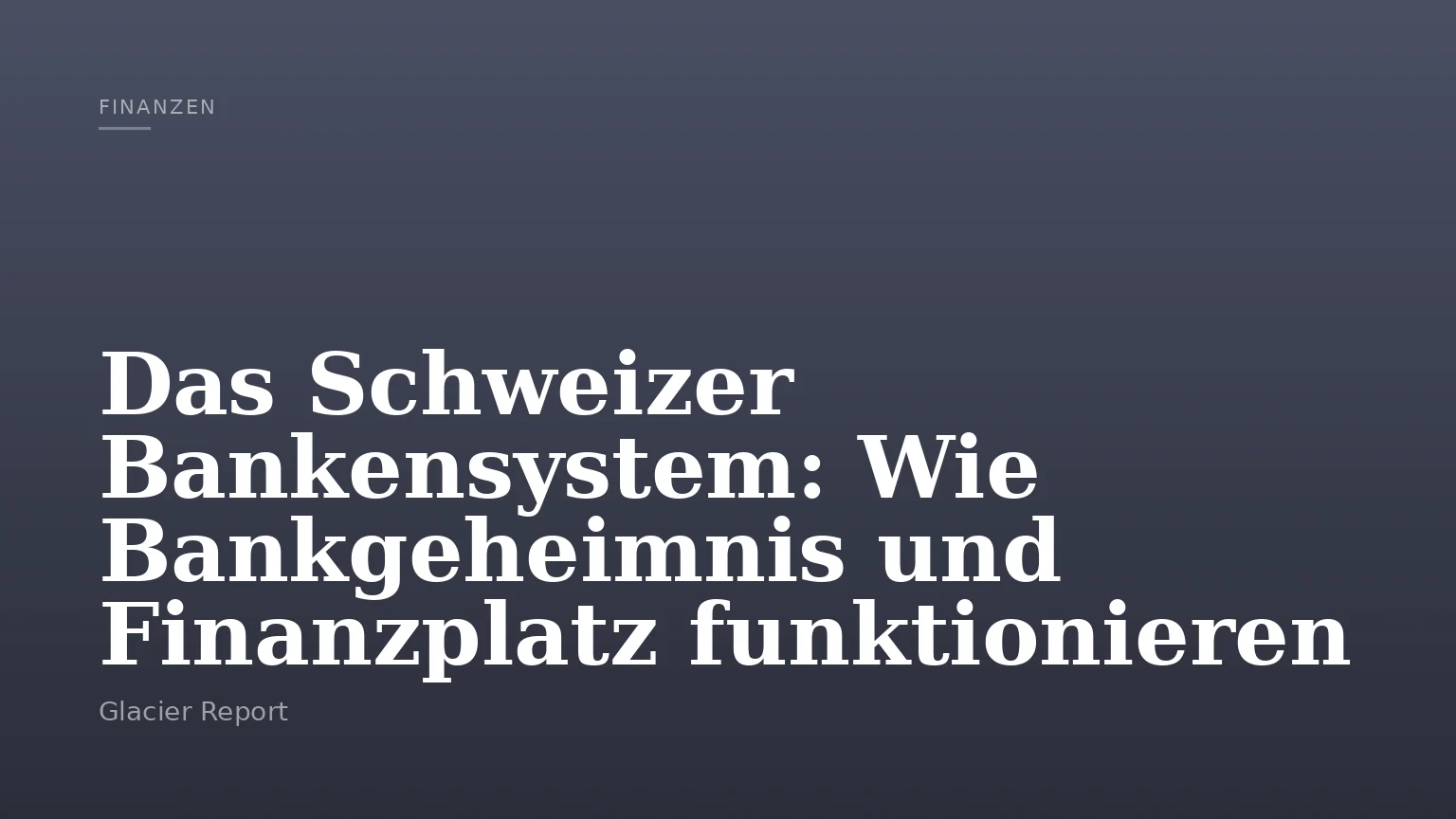 Das Schweizer Bankensystem: Wie Bankgeheimnis und Finanzplatz funktionieren