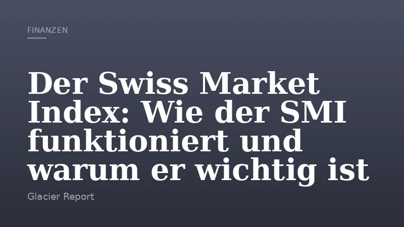 Der Swiss Market Index: Wie der SMI funktioniert und warum er wichtig ist