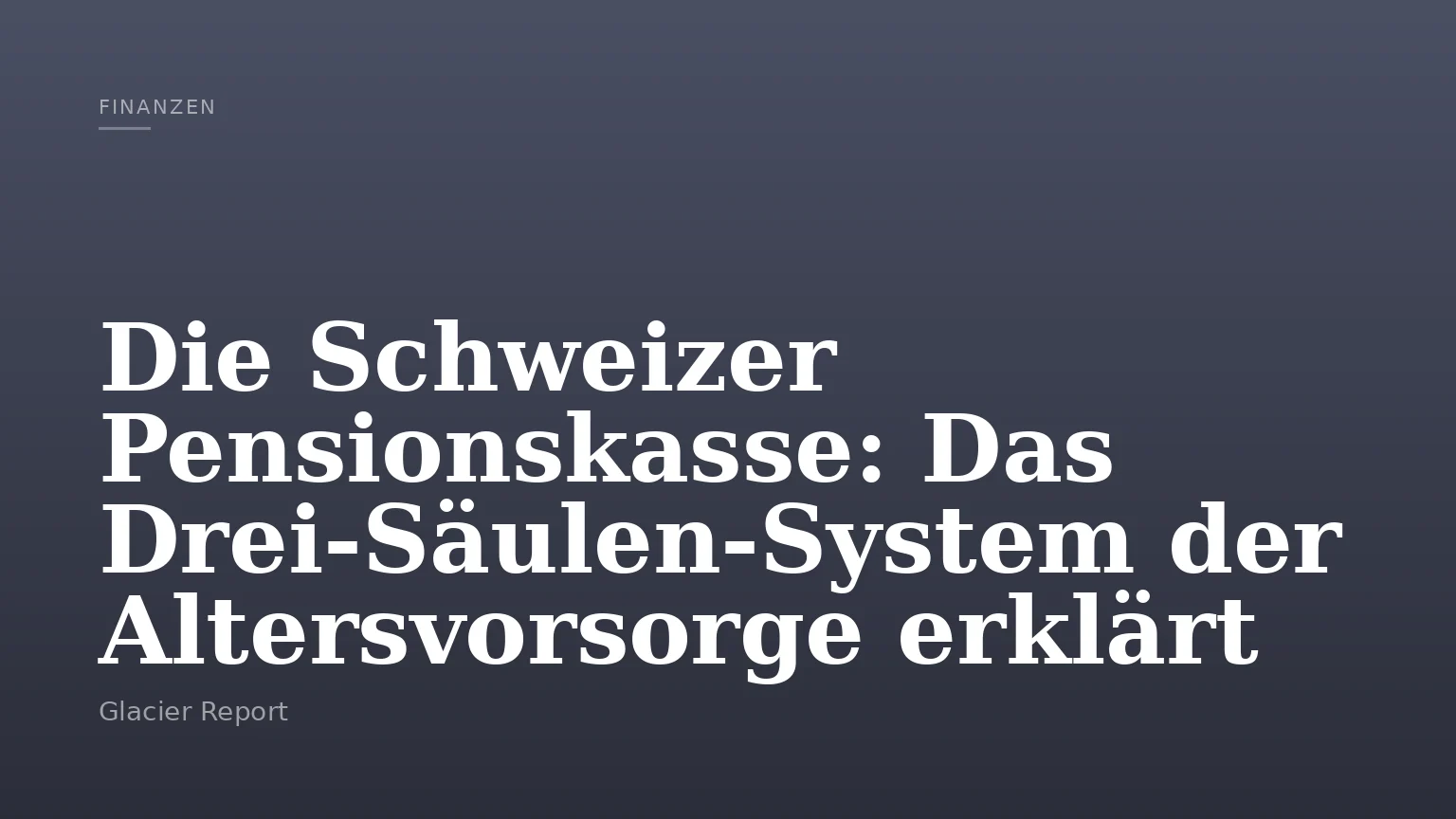 Die Schweizer Pensionskasse: Das Drei‑Säulen‑System der Altersvorsorge erklärt