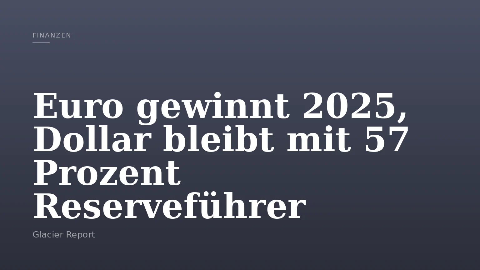 Euro gewinnt 2025, Dollar bleibt mit 57 Prozent Reserveführer
