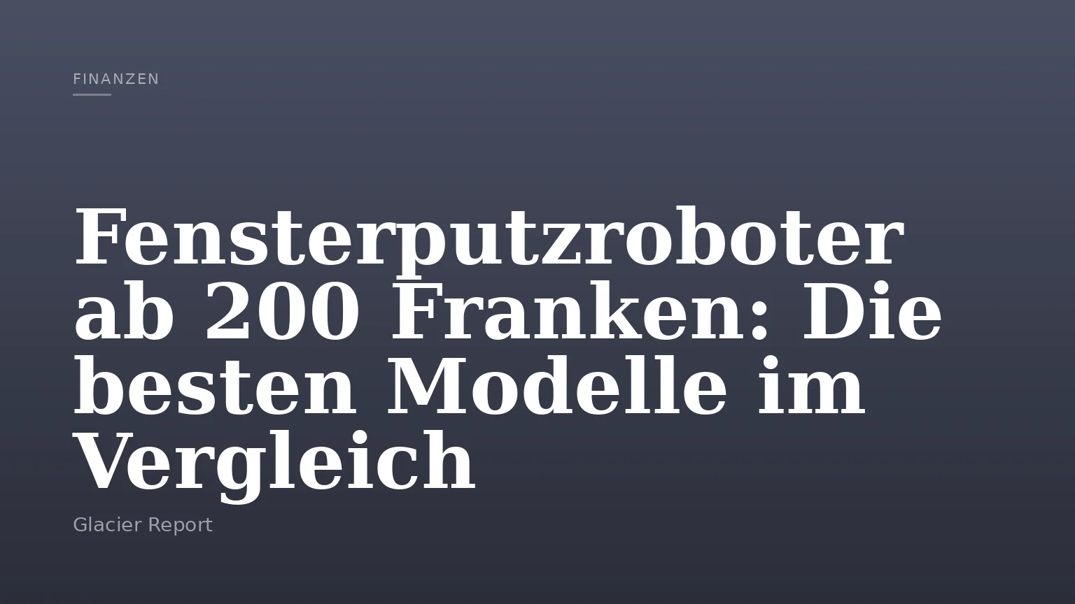 Fensterputzroboter ab 200 Franken: Die besten Modelle im Vergleich
