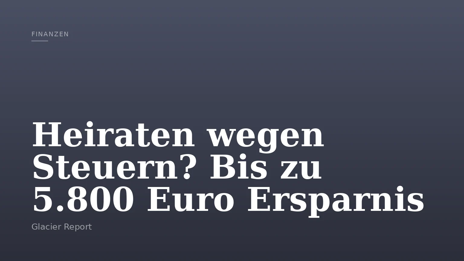 Heiraten wegen Steuern? Bis zu 5.800 Euro Ersparnis