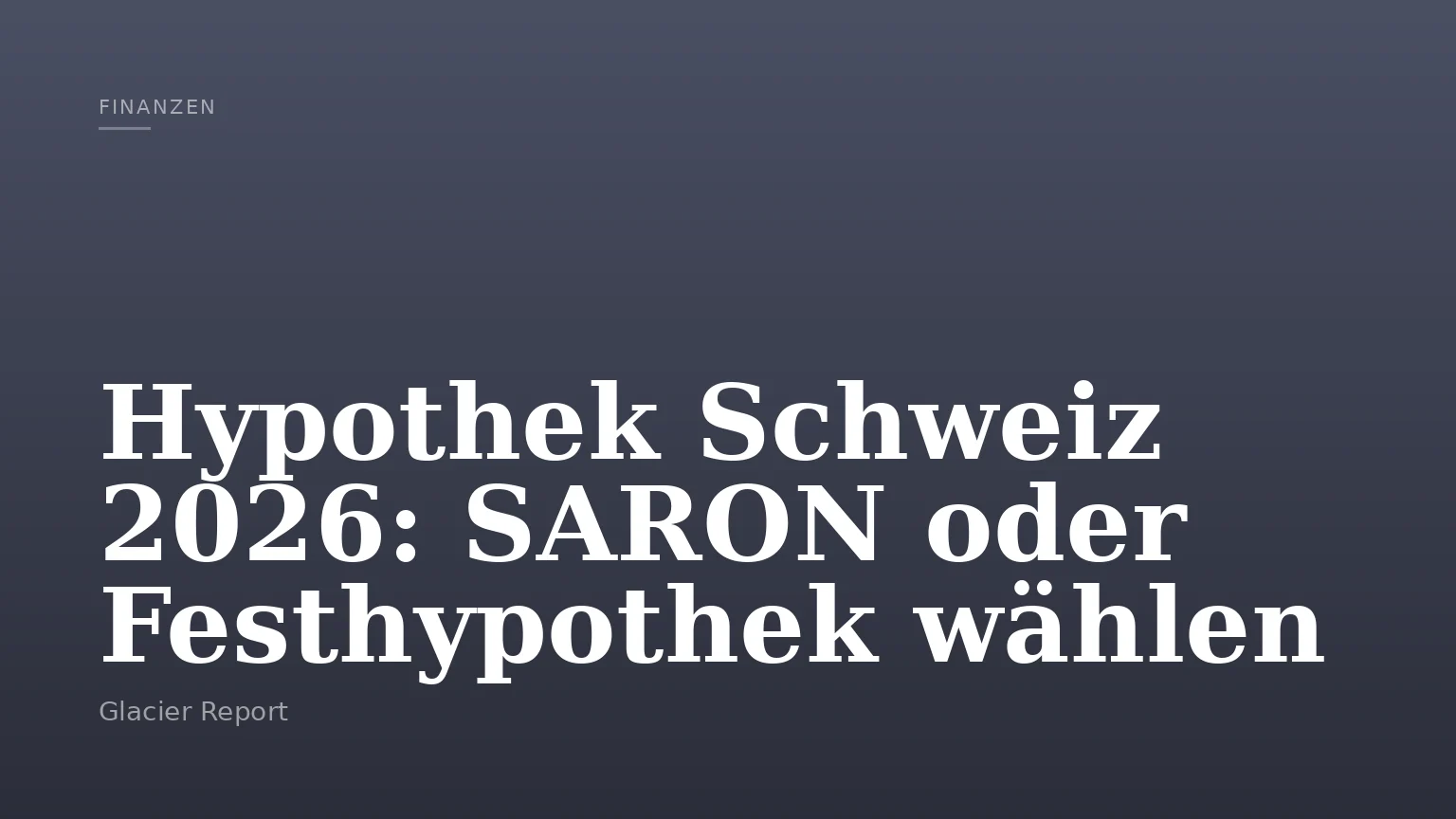 Hypothek Schweiz 2026: SARON oder Festhypothek wählen