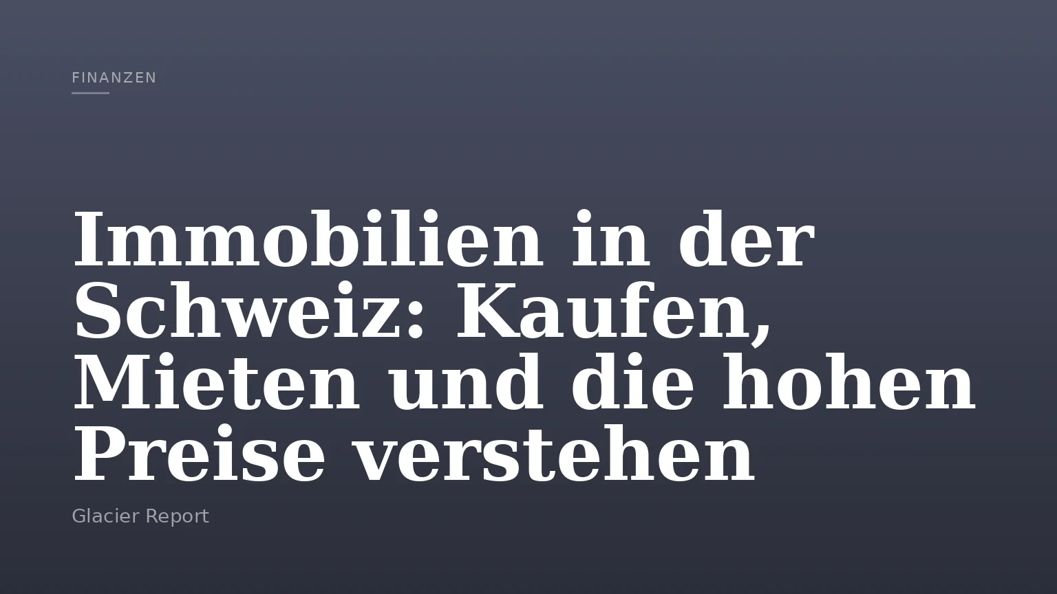 Immobilien in der Schweiz: Kaufen, Mieten und die hohen Preise verstehen