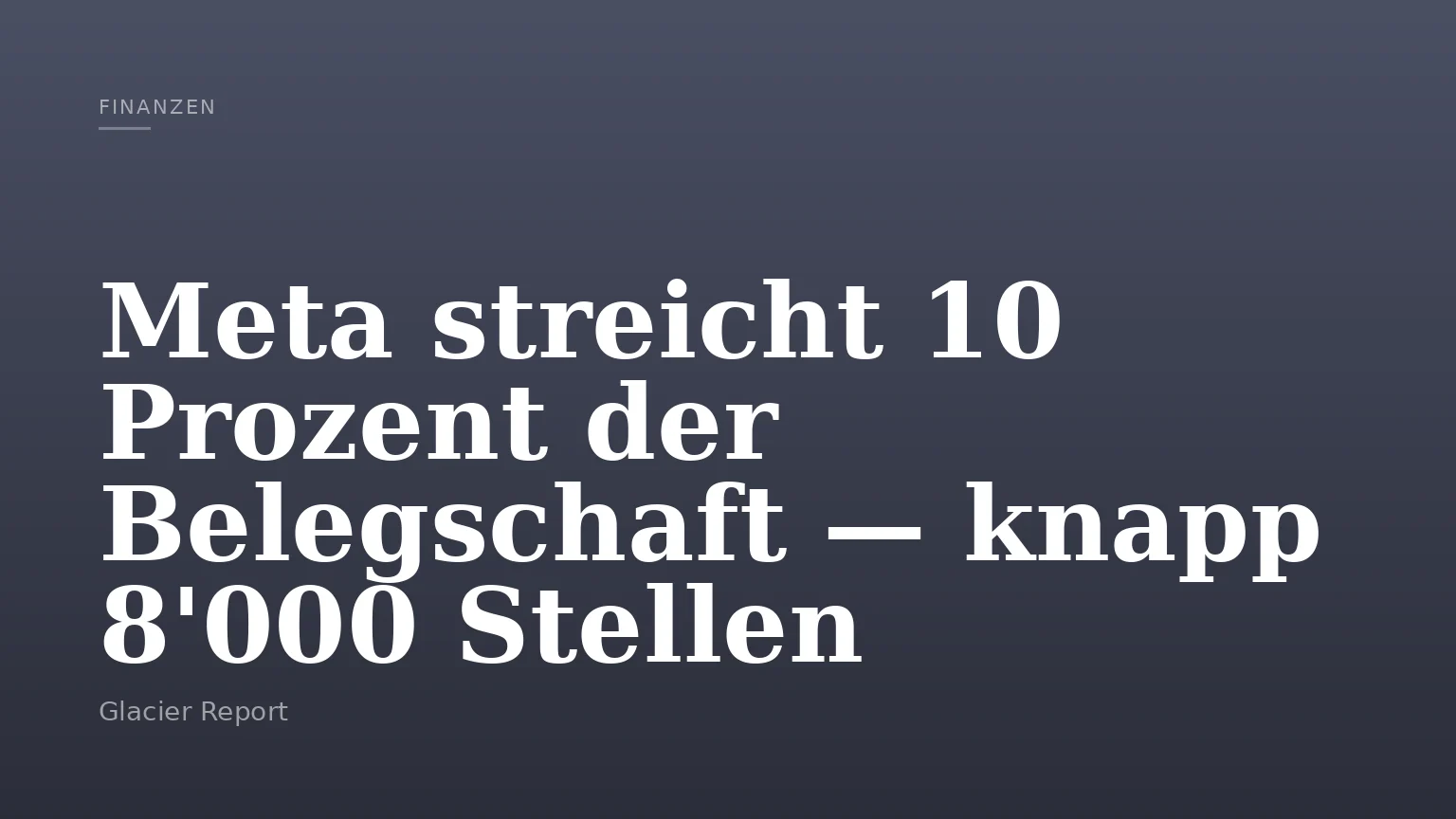 Meta streicht 10 Prozent der Belegschaft — knapp 8'000 Stellen