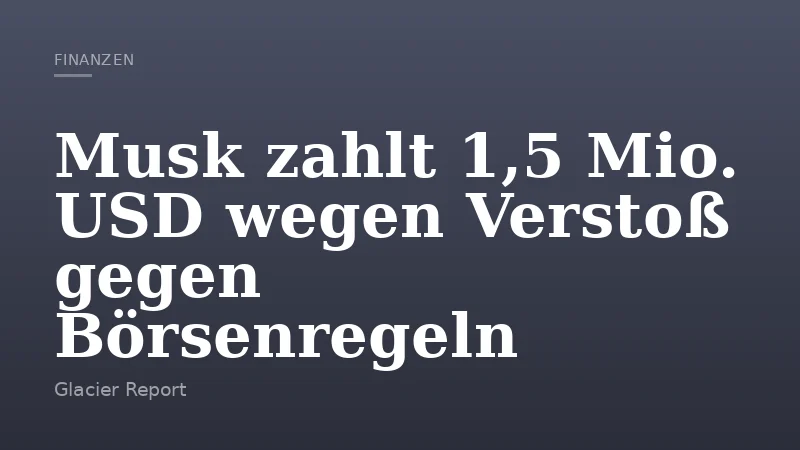 Musk zahlt 1,5 Mio. USD wegen Verstoß gegen Börsenregeln