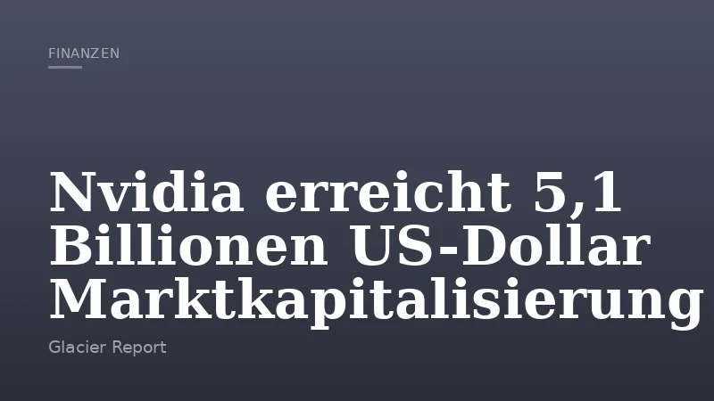 Nvidia erreicht 5,1 Billionen US-Dollar Marktkapitalisierung