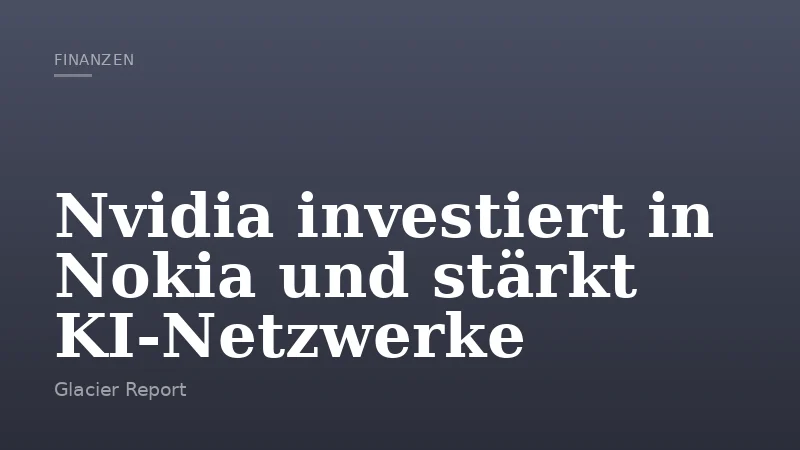 Nvidia investiert in Nokia und stärkt KI-Netzwerke