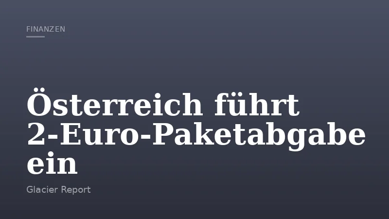 Österreich führt 2‑Euro‑Paketabgabe ein