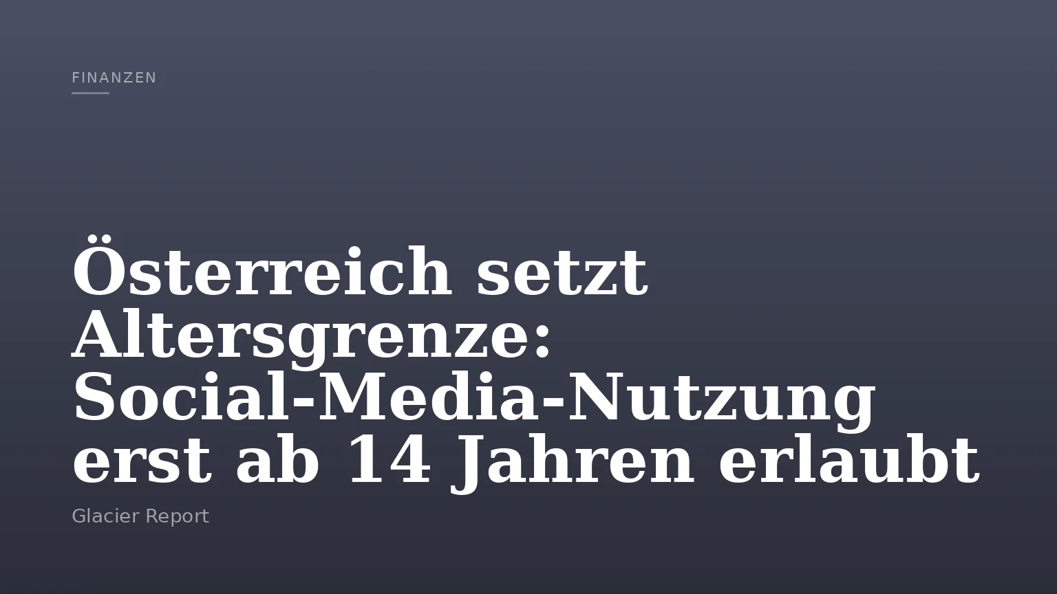 Österreich setzt Altersgrenze: Social-Media-Nutzung erst ab 14 Jahren erlaubt