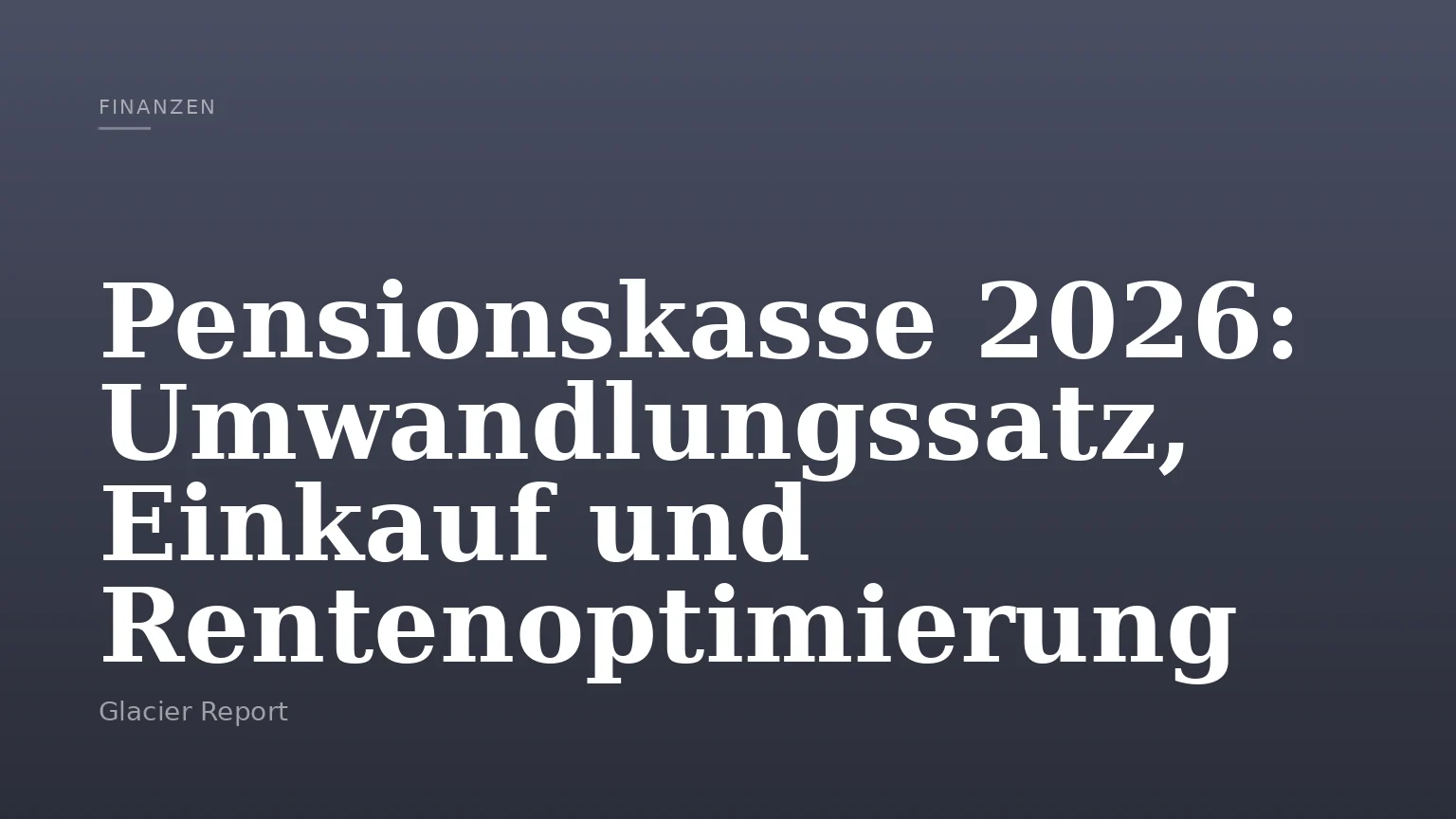 Pensionskasse 2026: Umwandlungssatz, Einkauf und Rentenoptimierung