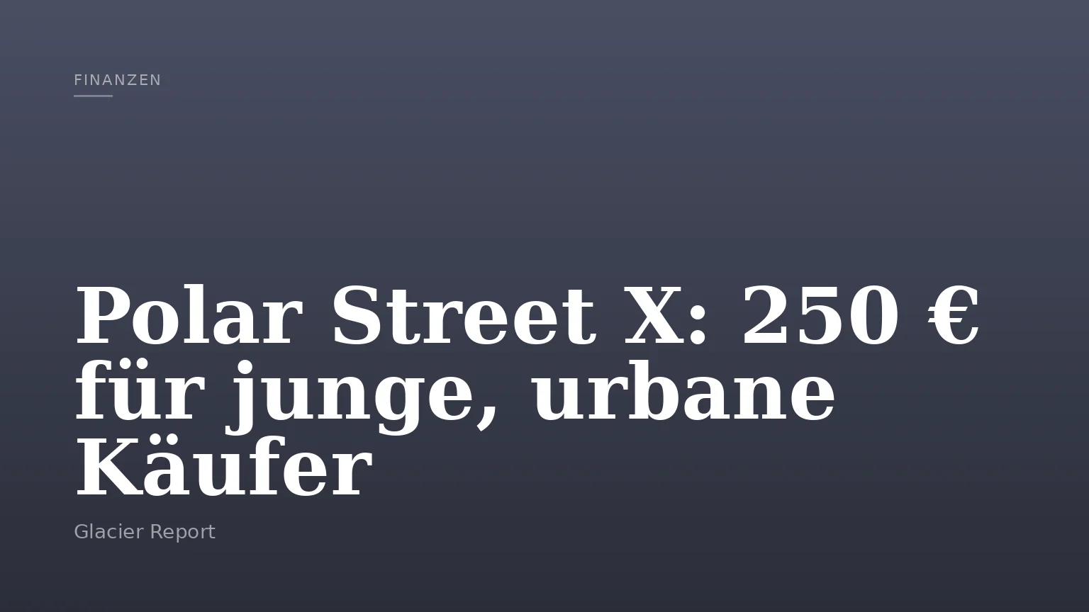 Polar Street X: 250 € für junge, urbane Käufer