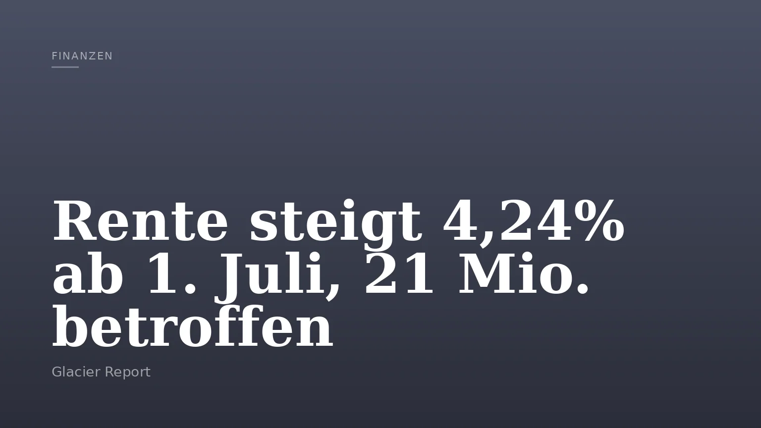 Rente steigt 4,24% ab 1. Juli, 21 Mio. betroffen
