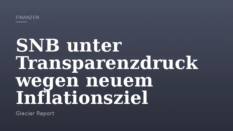 SNB unter Transparenzdruck wegen neuem Inflationsziel
