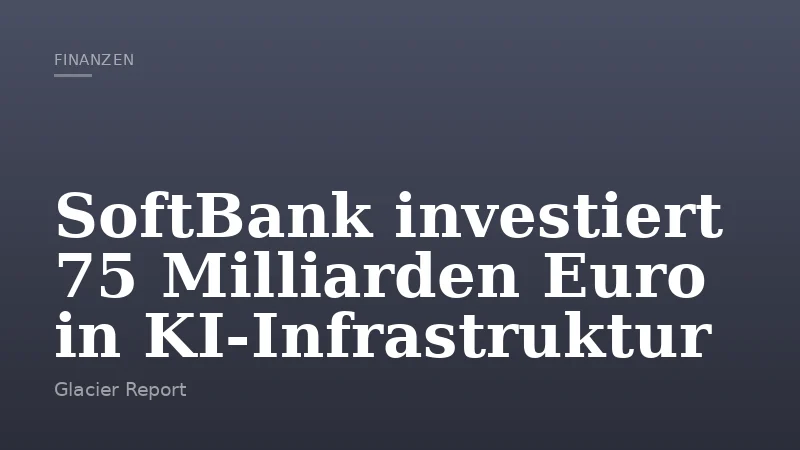 SoftBank investiert 75 Milliarden Euro in KI-Infrastruktur