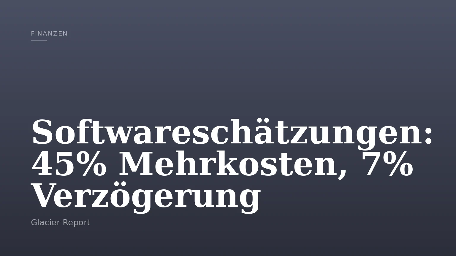 Softwareschätzungen: 45% Mehrkosten, 7% Verzögerung