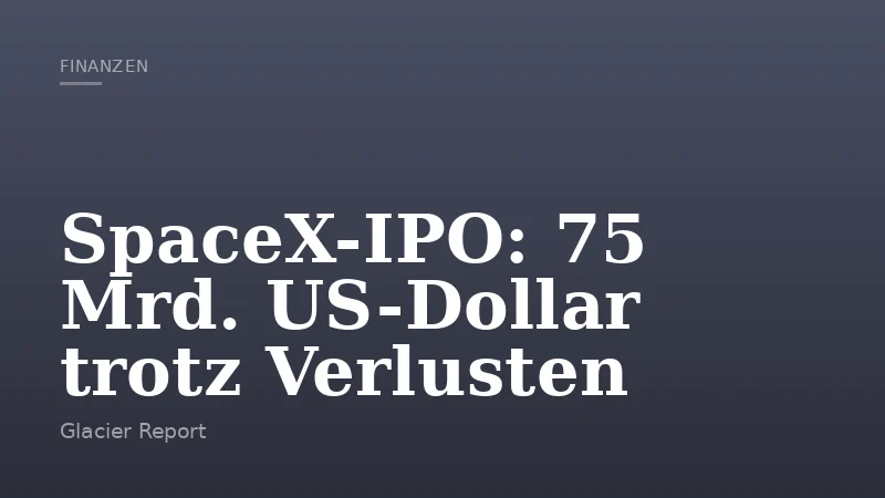 SpaceX-IPO: 75 Mrd. US-Dollar trotz Verlusten