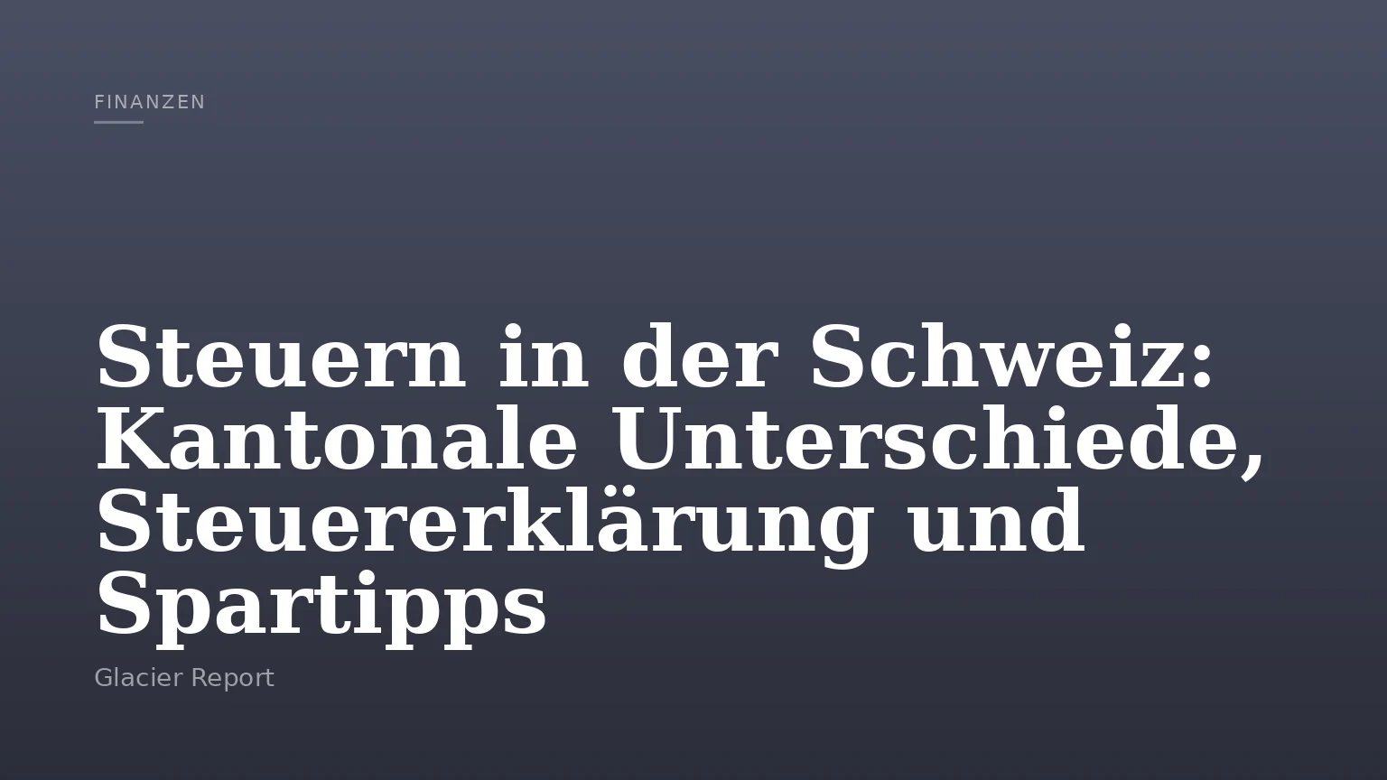 Steuern in der Schweiz: Kantonale Unterschiede, Steuererklärung und Spartipps