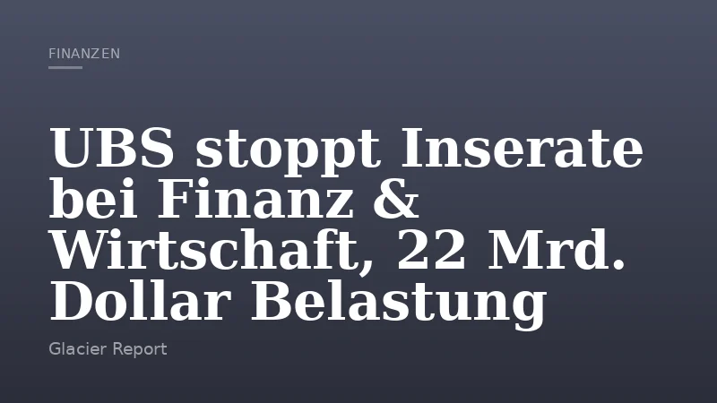 UBS stoppt Inserate bei Finanz & Wirtschaft, 22 Mrd. Dollar Belastung