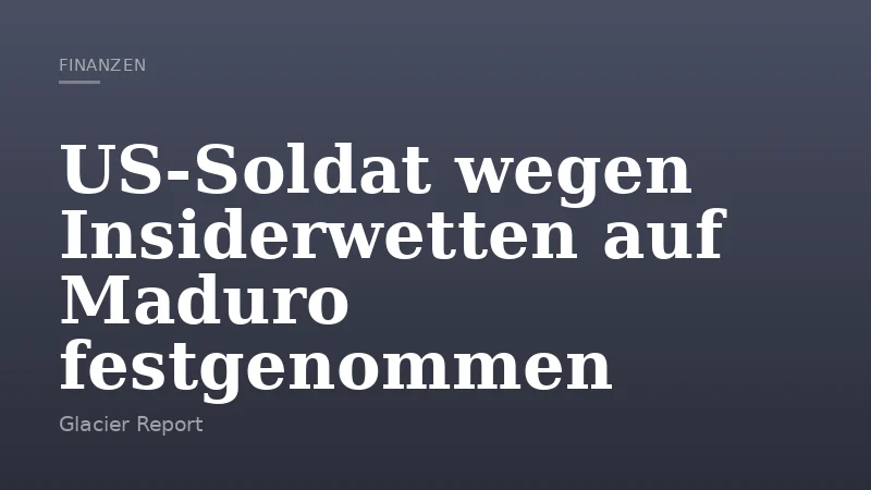 US‑Soldat wegen Insiderwetten auf Maduro festgenommen