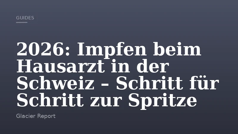 2026: Impfen beim Hausarzt in der Schweiz – Schritt für Schritt zur Spritze