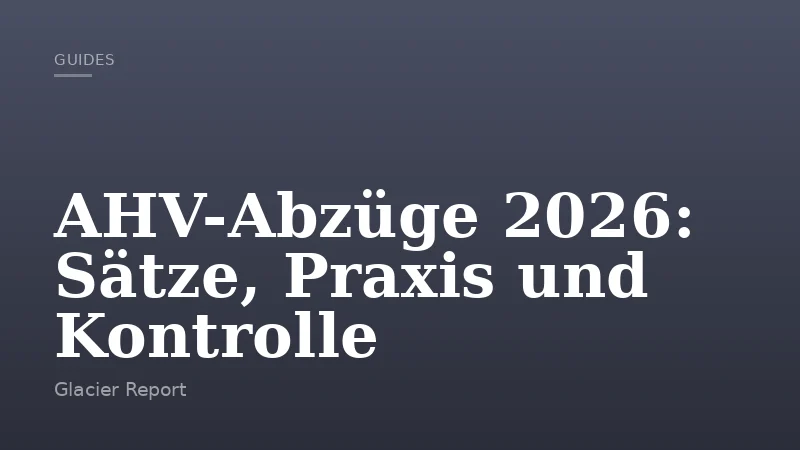 AHV-Abzüge 2026: Sätze, Praxis und Kontrolle