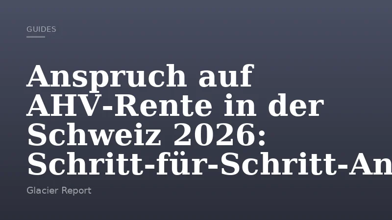 Anspruch auf AHV‑Rente in der Schweiz 2026: Schritt‑für‑Schritt‑Anleitung