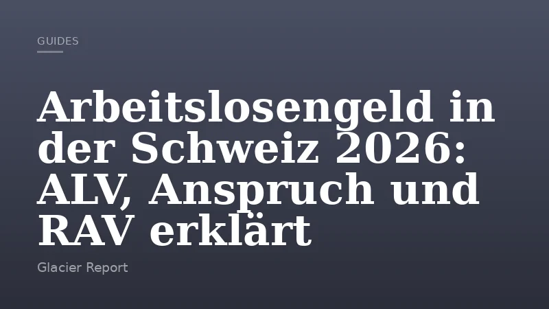 Arbeitslosengeld in der Schweiz 2026: ALV, Anspruch und RAV erklärt