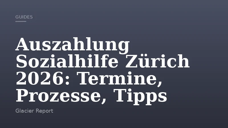 Auszahlung Sozialhilfe Zürich 2026: Termine, Prozesse, Tipps