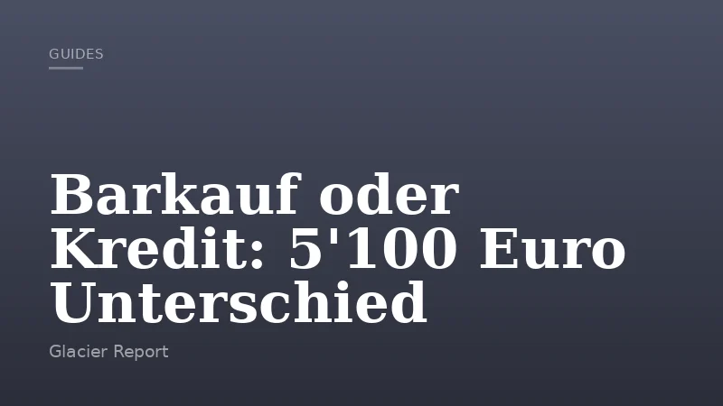 Barkauf oder Kredit: 5'100 Euro Unterschied