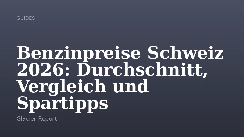 Benzinpreise Schweiz 2026: Durchschnitt, Vergleich und Spartipps