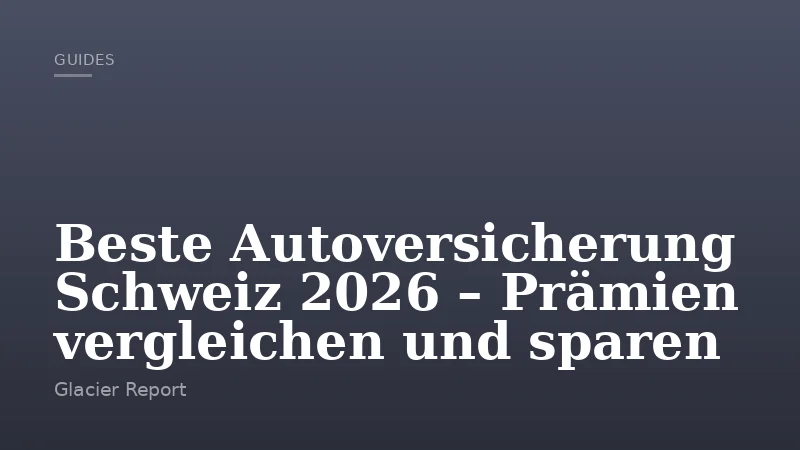 Beste Autoversicherung Schweiz 2026 – Prämien vergleichen und sparen