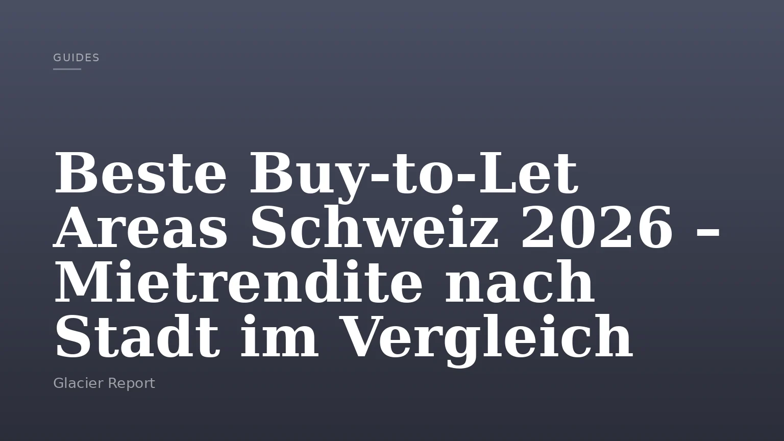 Beste Buy-to-Let Areas Schweiz 2026 – Mietrendite nach Stadt im Vergleich