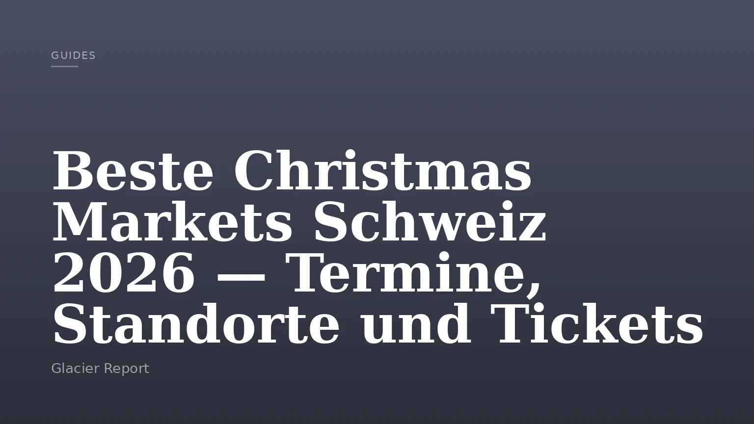 Beste Christmas Markets Schweiz 2026 — Termine, Standorte und Tickets