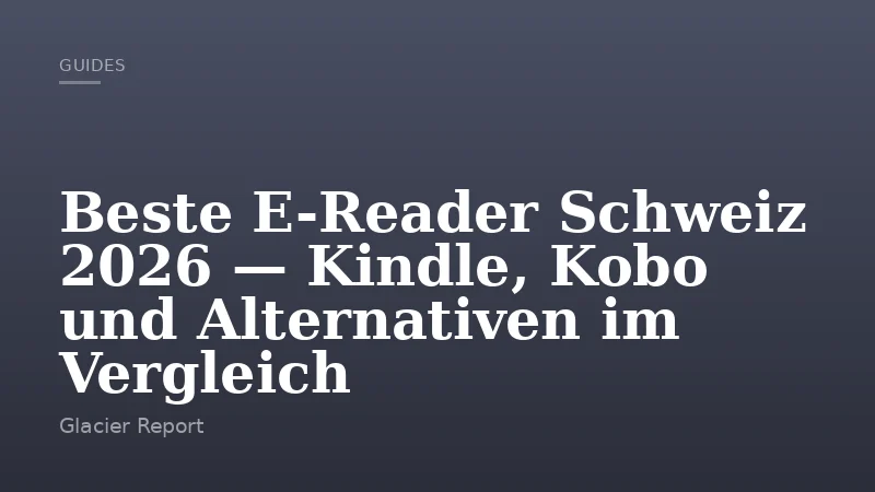 Beste E-Reader Schweiz 2026 — Kindle, Kobo und Alternativen im Vergleich