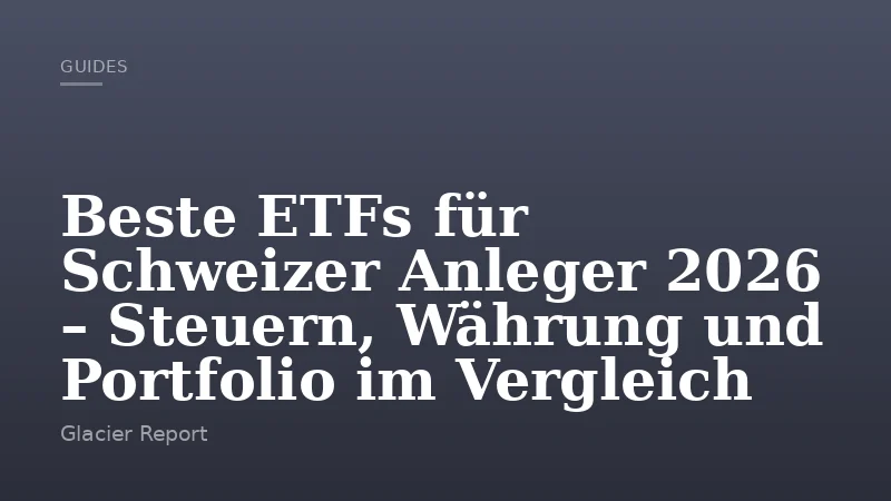 Beste ETFs für Schweizer Anleger 2026 – Steuern, Währung und Portfolio im Vergleich